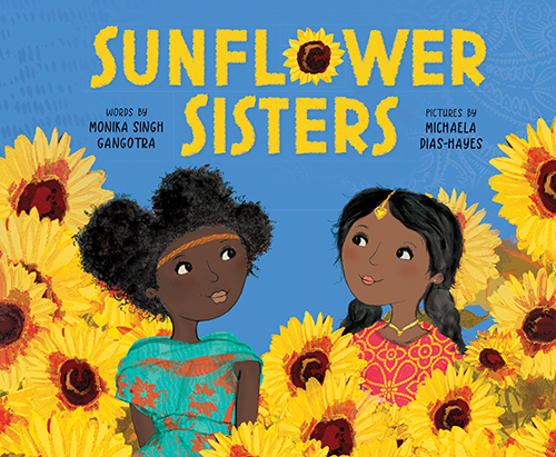 Sunflower Sisters by Monika Singh Gangotra & Michaela Dias-Hayes Educator Guide