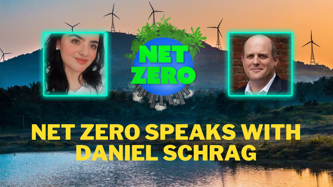 Net Zero Speaks with Harvard's Daniel Schrag about Carbon Emissions