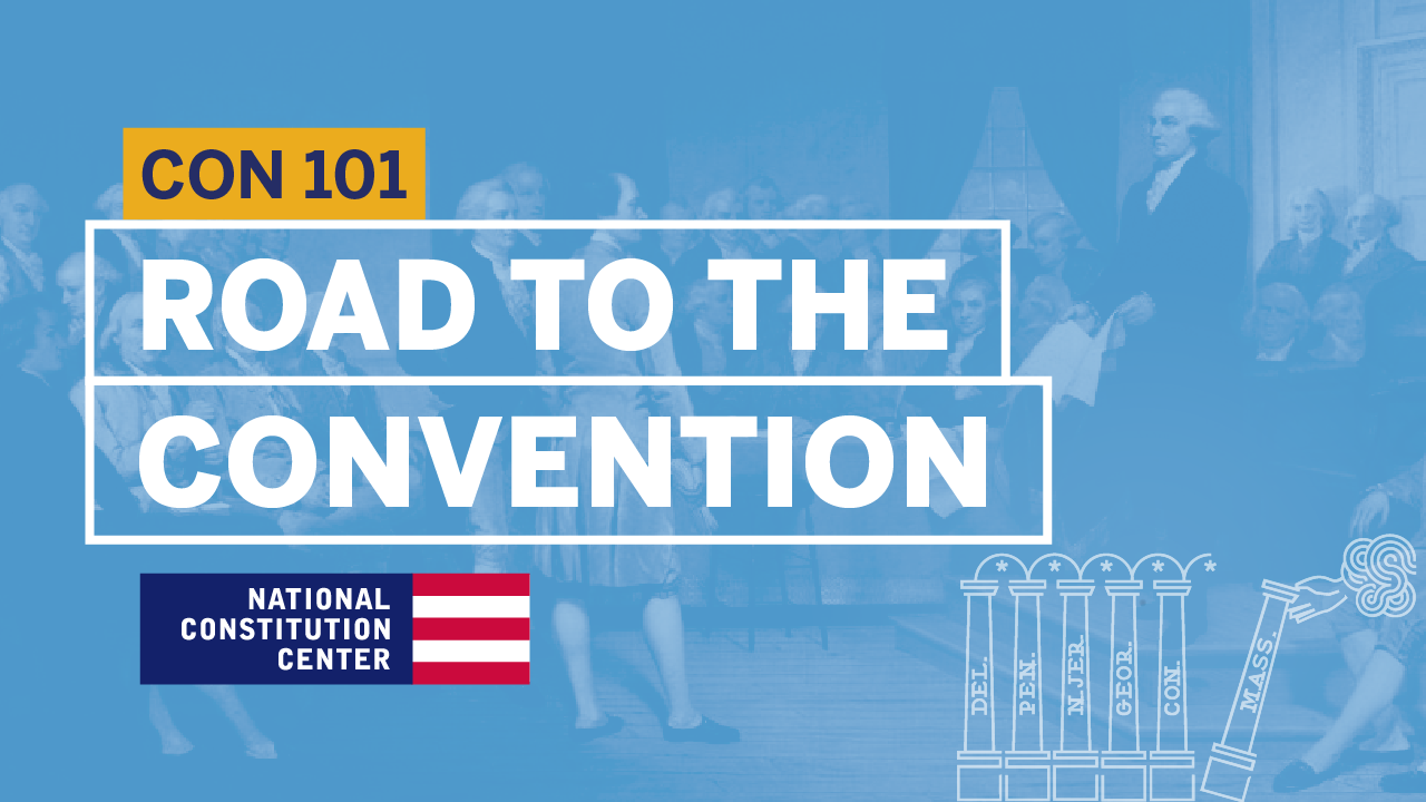 Constitution 101: Module 3: Road to the Convention
