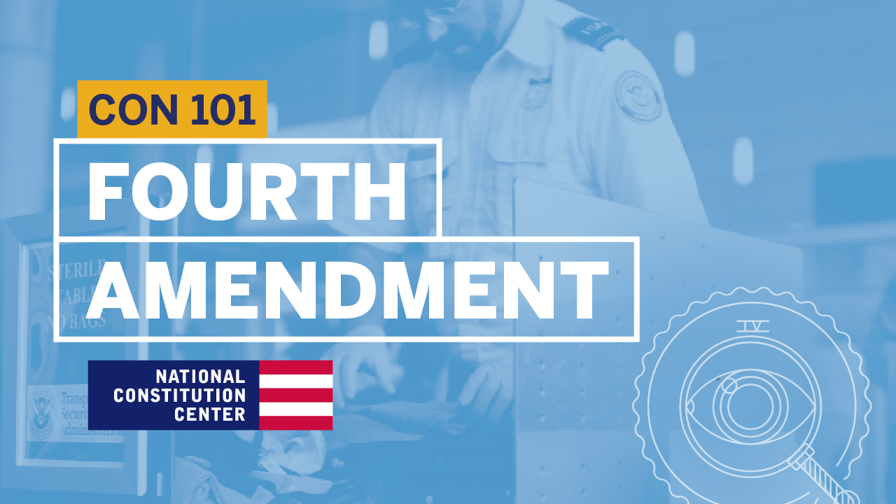 Constitution 101: Module 11: The Fourth Amendment 