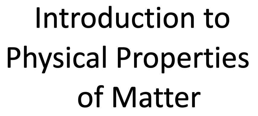 PHYSICAL PROPERTIES OF MATTER.  basic