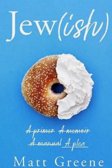 Jew(ish): A primer, A memoir, A manual, A plea by Matt Greene