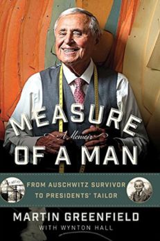 Measure of a Man: From Auschwitz Survivor to Presidents' Tailor by Martin Greenfield