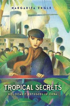 Tropical Secrets: Holocaust Refugees in Cuba by Margarita Engle