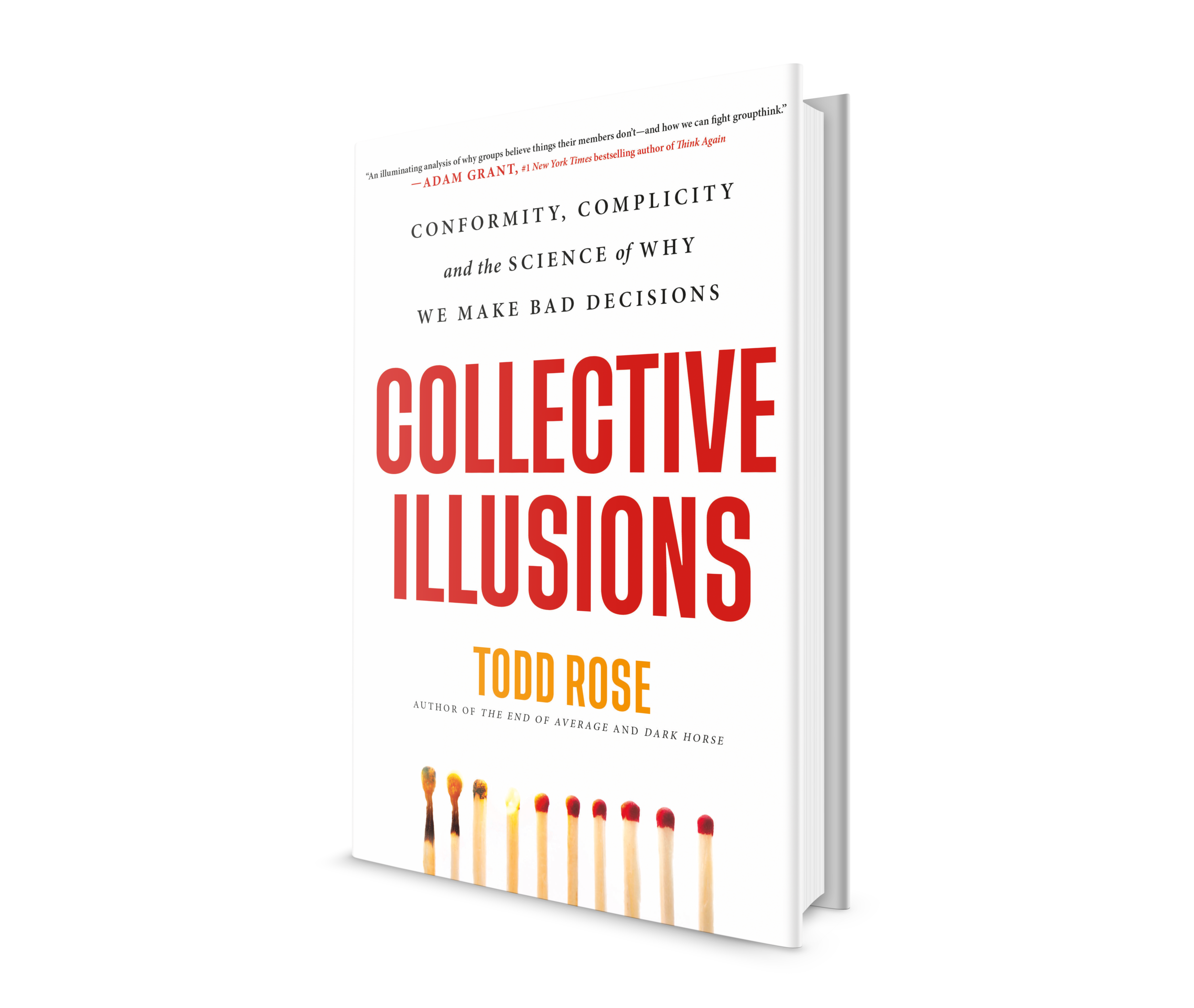 COLLECTIVE ILLUSIONS:  CONFORMITY, COMPLICITY AND THE SCIENCE OF WHY WE MAKE BAD DECISIONS