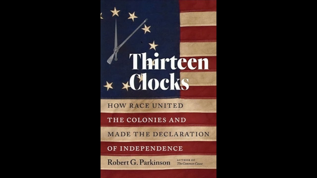THIRTEEN CLOCKS:  HOW RACE UNITED THE COLONIES AND MADE THE DECLARATION OF INDEPENDENCE