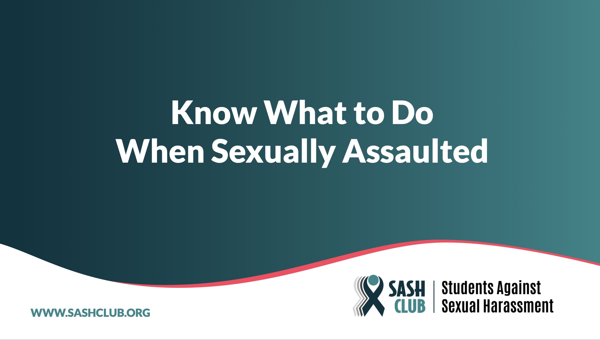 Know what to do when sexually assaulted