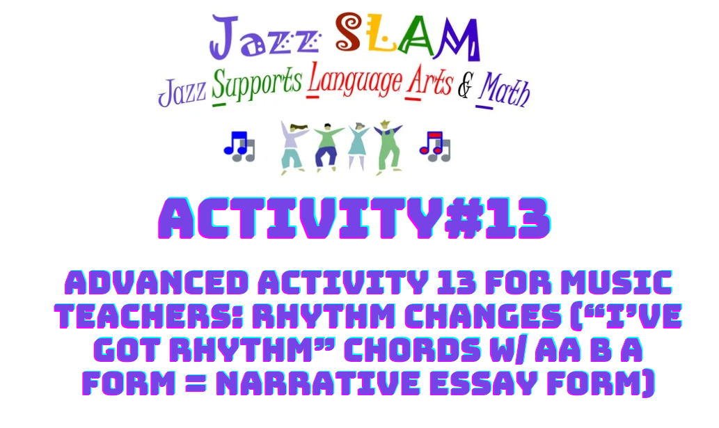 Advanced Activity 13 for Music Teachers: Rhythm Changes (“I’ve Got Rhythm” Chords w/ AA B A Form = Narrative Essay Form)