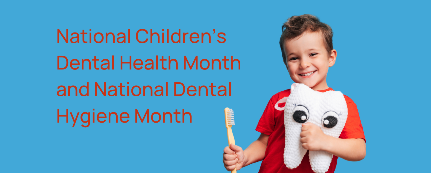 Brush Up on Dental Hygiene: Celebrating National Children’s Dental Health Month and National Dental Hygiene Month