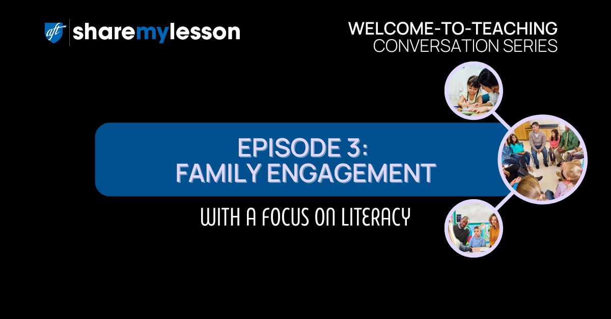 Welcome-to-Teaching Conversation Series: Episode 3 Family Engagement with a Focus on Literacy