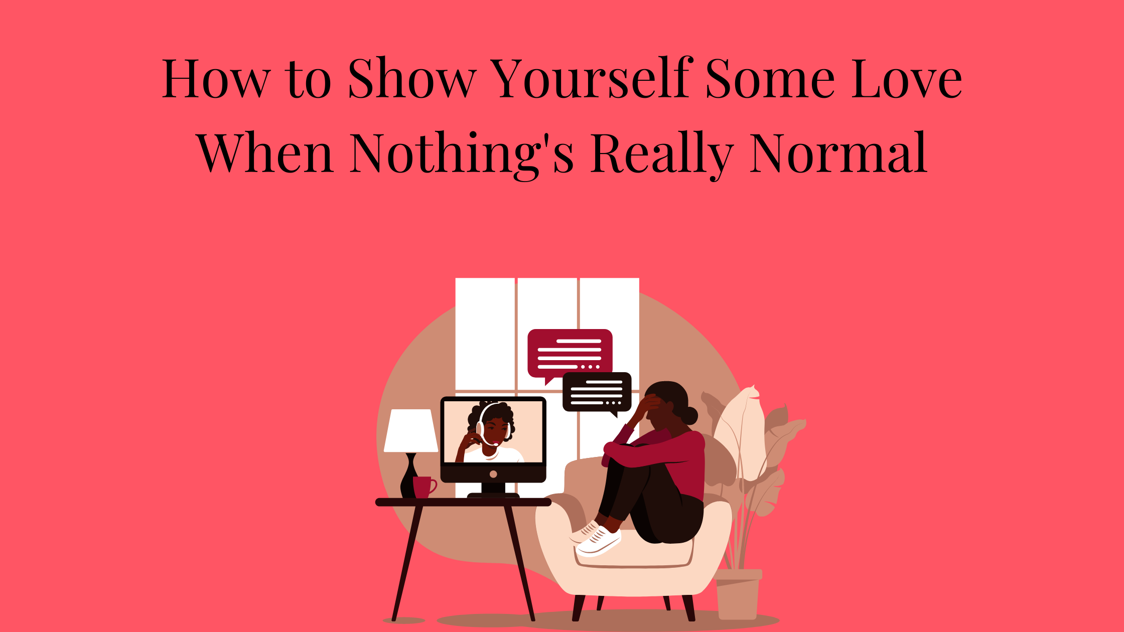 How to Show Yourself Some Love When Nothing's Really Normal