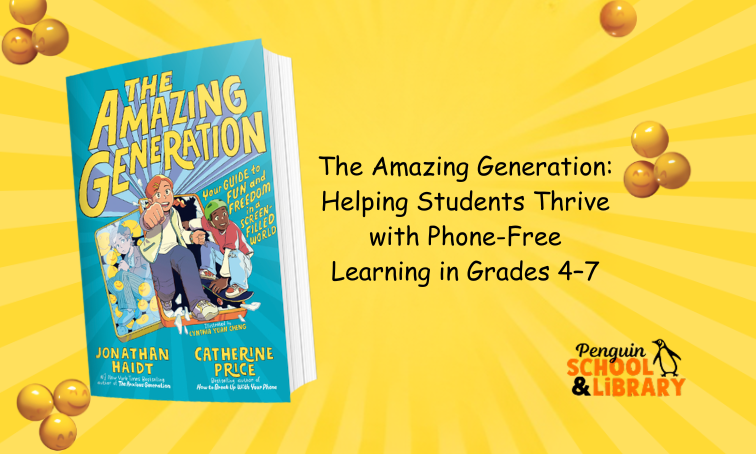 The Amazing Generation: Helping Students Thrive with Phone-Free Learning in Grades 4–7