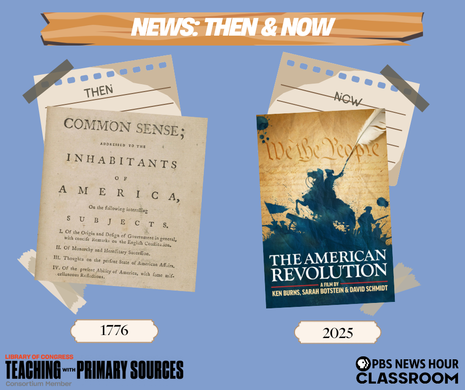 Side-by-side comparison showing news "Then & Now": On the left, the 1776 cover of Common Sense by Thomas Paine; on the right, the 2025 poster for The American Revolution, a film by Ken Burns, with silhouetted imagery of revolutionaries over the U.S. Constitution. Logos for Library of Congress Teaching with Primary Sources and PBS NewsHour Classroom appear at the bottom.