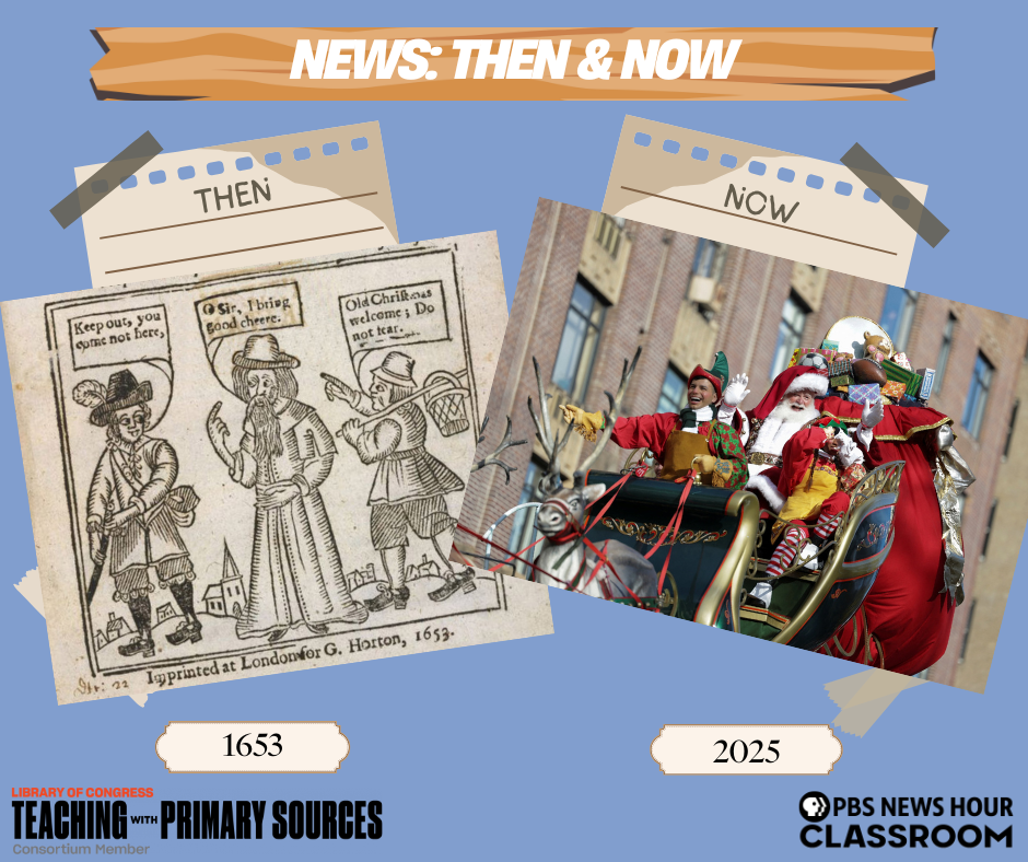 Side-by-side comparison of a 1653 woodcut image of “Old Christmas” and a modern 2025 photo of Santa Claus in a parade sleigh, highlighting how holiday traditions have changed. Banner reads “News: Then & Now.” Logos from Teaching with Primary Sources and PBS NewsHour Classroom appear at the bottom.