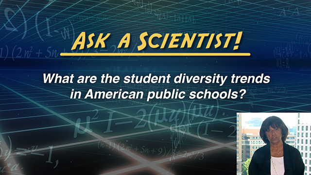 Ask a Scientist: Sandra Graham - What are the student diversity trends in American public schools?