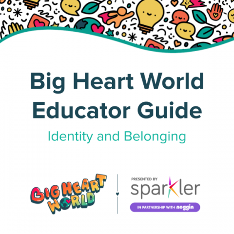 Big Heart World Educator Guide: Identity and Belonging