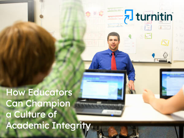 How Educators Can Champion a Culture of Academic Integrity