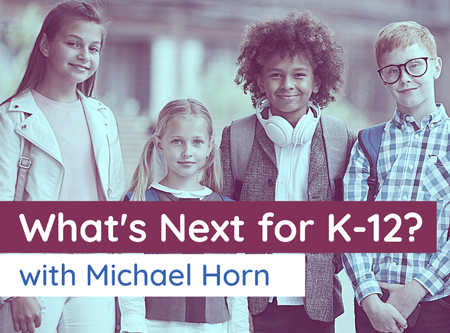 What's Next for K-12?