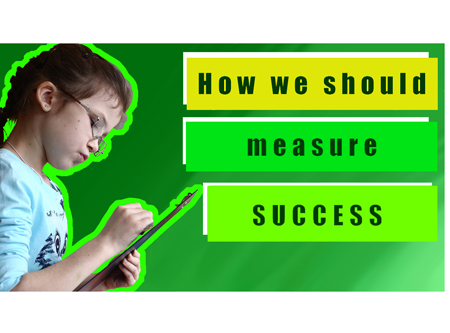  How We Should Measure Success