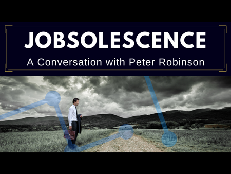  Jobsolescence : A Conversation with Peter Robinson